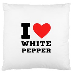 I Love White Pepper Standard Premium Plush Fleece Cushion Case (one Side) by ilovewhateva