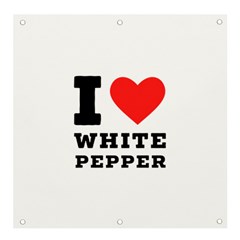 I Love White Pepper Banner And Sign 4  X 4  by ilovewhateva