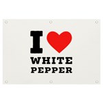 I love white pepper Banner and Sign 6  x 4  Front