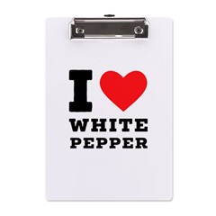 I Love White Pepper A5 Acrylic Clipboard by ilovewhateva