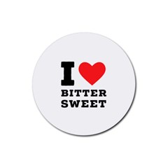 I Love Bitter Sweet Rubber Coaster (round) by ilovewhateva