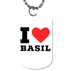 I Love Basil Dog Tag (two Sides) by ilovewhateva