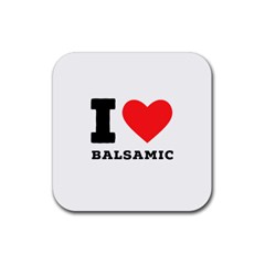 I Love Balsamic Rubber Coaster (square) by ilovewhateva