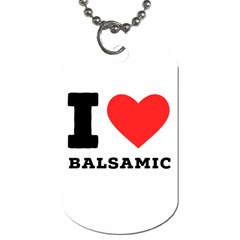 I Love Balsamic Dog Tag (one Side) by ilovewhateva