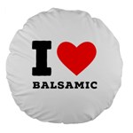 I love balsamic Large 18  Premium Round Cushions Back