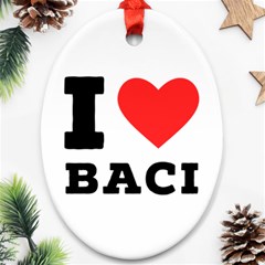 I Love Baci  Ornament (oval) by ilovewhateva