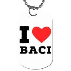 I Love Baci  Dog Tag (one Side) by ilovewhateva