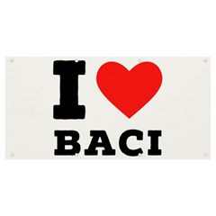 I Love Baci  Banner And Sign 8  X 4  by ilovewhateva