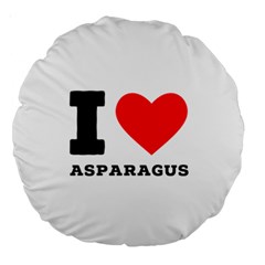 I Love Asparagus  Large 18  Premium Round Cushions by ilovewhateva