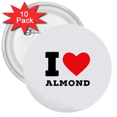 I Love Almond  3  Buttons (10 Pack)  by ilovewhateva