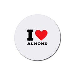 I Love Almond  Rubber Round Coaster (4 Pack) by ilovewhateva