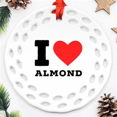 I Love Almond  Round Filigree Ornament (two Sides) by ilovewhateva