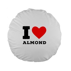 I Love Almond  Standard 15  Premium Flano Round Cushions by ilovewhateva