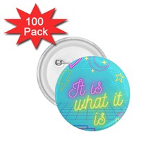 It Is What It Is 1 75  Buttons (100 Pack)  by initialEink