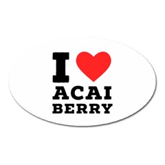 I Love Acai Berry Oval Magnet by ilovewhateva