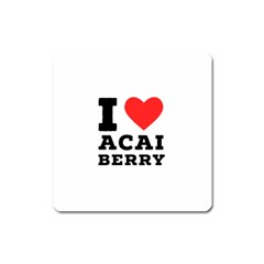 I Love Acai Berry Square Magnet by ilovewhateva