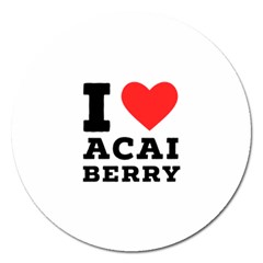 I Love Acai Berry Magnet 5  (round) by ilovewhateva