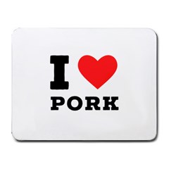 I Love Pork  Small Mousepad by ilovewhateva