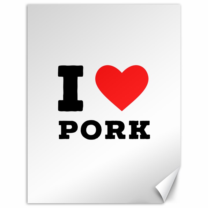 I love pork  Canvas 12  x 16 