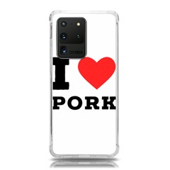 I Love Pork  Samsung Galaxy S20 Ultra 6 9 Inch Tpu Uv Case by ilovewhateva