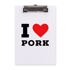 I Love Pork  A5 Acrylic Clipboard by ilovewhateva