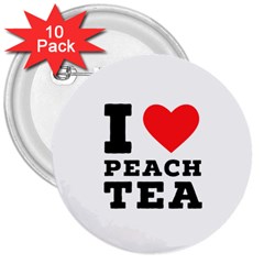 I Love Peach Tea 3  Buttons (10 Pack)  by ilovewhateva