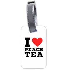 I Love Peach Tea Luggage Tag (two Sides) by ilovewhateva