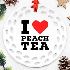 I Love Peach Tea Round Filigree Ornament (two Sides) by ilovewhateva