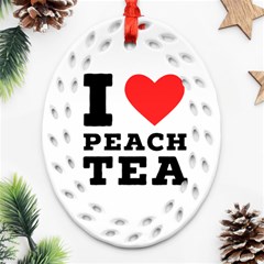 I Love Peach Tea Oval Filigree Ornament (two Sides) by ilovewhateva