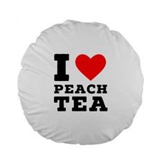 I Love Peach Tea Standard 15  Premium Flano Round Cushions by ilovewhateva