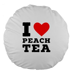 I Love Peach Tea Large 18  Premium Flano Round Cushions by ilovewhateva