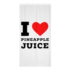 I Love Pineapple Juice Shower Curtain 36  X 72  (stall)  by ilovewhateva