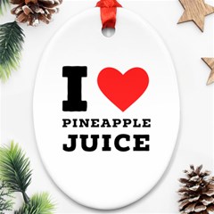 I Love Pineapple Juice Ornament (oval) by ilovewhateva