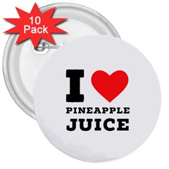 I Love Pineapple Juice 3  Buttons (10 Pack)  by ilovewhateva