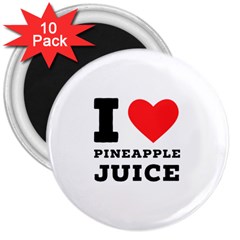 I Love Pineapple Juice 3  Magnets (10 Pack)  by ilovewhateva