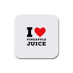 I Love Pineapple Juice Rubber Square Coaster (4 Pack) by ilovewhateva