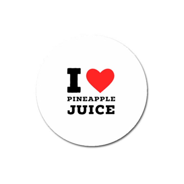 I love pineapple juice Magnet 3  (Round)