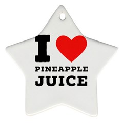 I Love Pineapple Juice Star Ornament (two Sides)