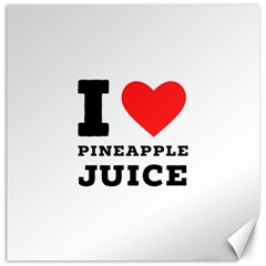 I Love Pineapple Juice Canvas 12  X 12  by ilovewhateva