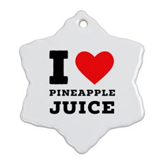 I Love Pineapple Juice Ornament (snowflake) by ilovewhateva