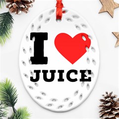 I Love Juice Oval Filigree Ornament (two Sides) by ilovewhateva