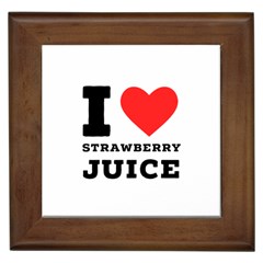 I Love Strawberry Juice Framed Tile by ilovewhateva