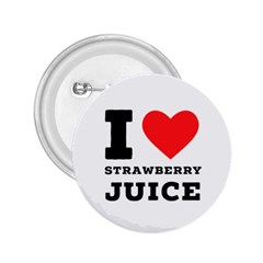 I Love Strawberry Juice 2 25  Buttons by ilovewhateva