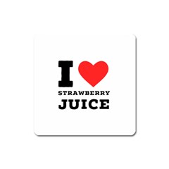 I Love Strawberry Juice Square Magnet by ilovewhateva