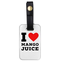 I Love Mango Juice  Luggage Tag (one Side) by ilovewhateva