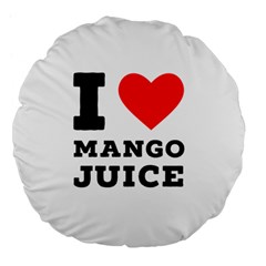 I Love Mango Juice  Large 18  Premium Flano Round Cushions by ilovewhateva