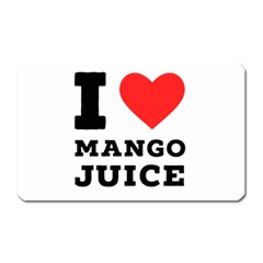 I Love Mango Juice  Magnet (rectangular) by ilovewhateva