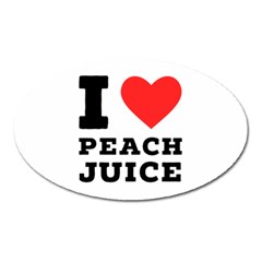 I Love Peach Juice Oval Magnet by ilovewhateva