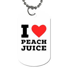 I Love Peach Juice Dog Tag (two Sides) by ilovewhateva