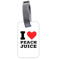 I Love Peach Juice Luggage Tag (two Sides) by ilovewhateva